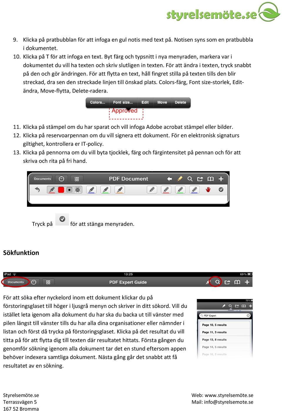 För att flytta en text, håll fingret stilla på texten tills den blir streckad, dra sen den streckade linjen till önskad plats. Colors-färg, Font size-storlek, Editändra, Move-flytta, Delete-radera.