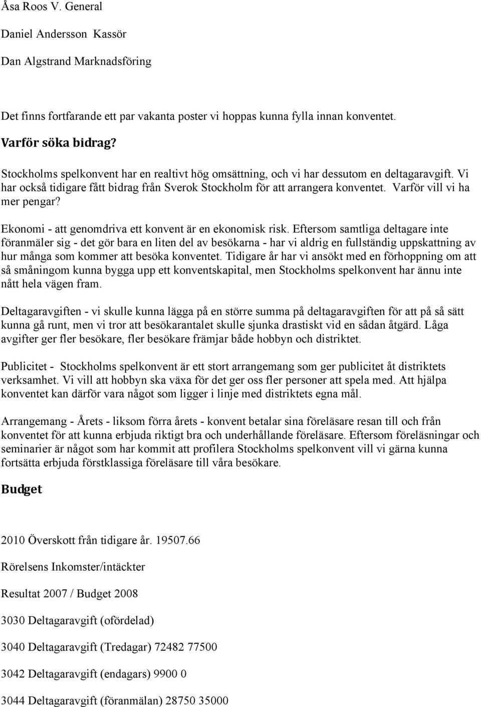 Varför vill vi ha mer pengar? Ekonomi - att genomdriva ett konvent är en ekonomisk risk.