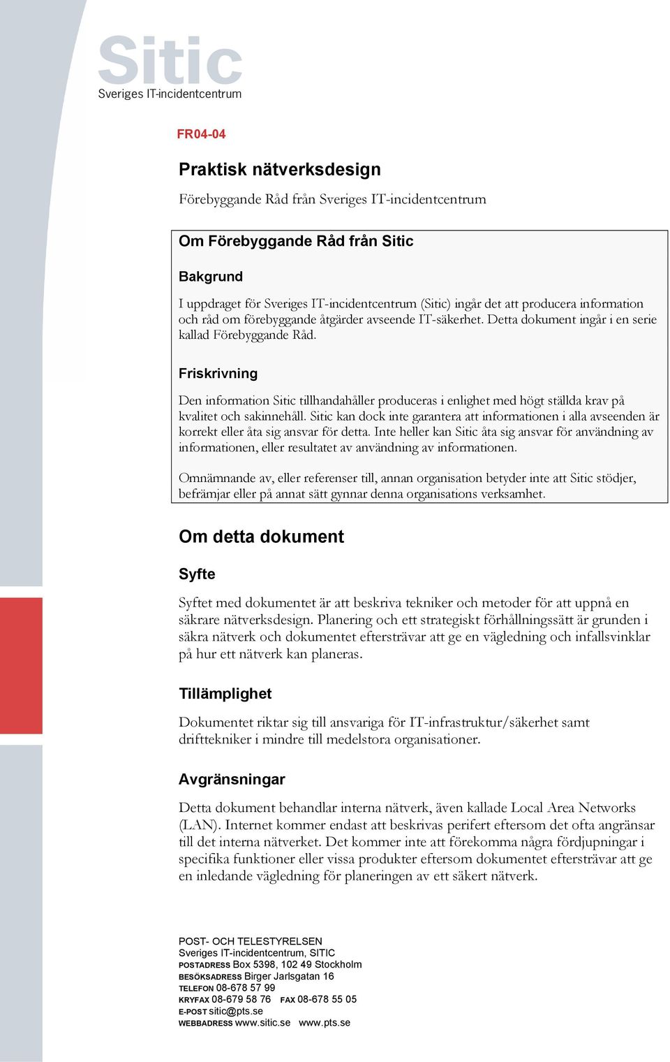 Friskrivning Den information Sitic tillhandahåller produceras i enlighet med högt ställda krav på kvalitet och sakinnehåll.