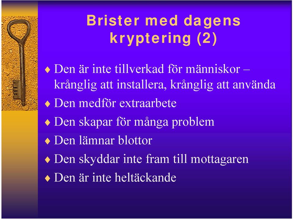 medför extraarbete Den skapar för många problem Den lämnar