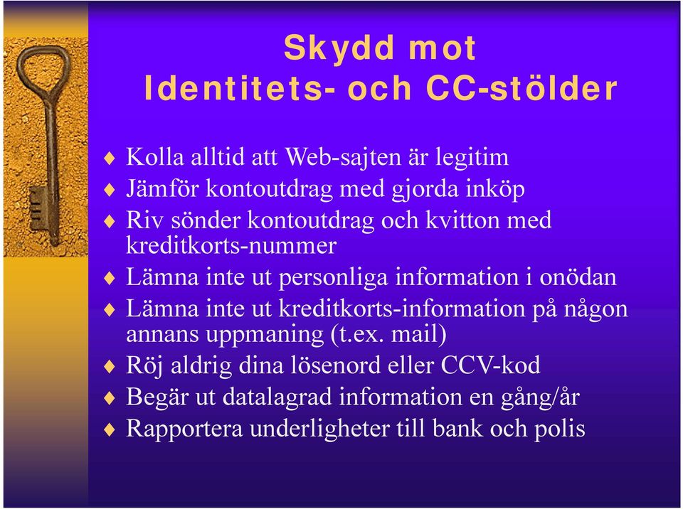 information i onödan Lämna inte ut kreditkorts-information på någon annans uppmaning (t.ex.