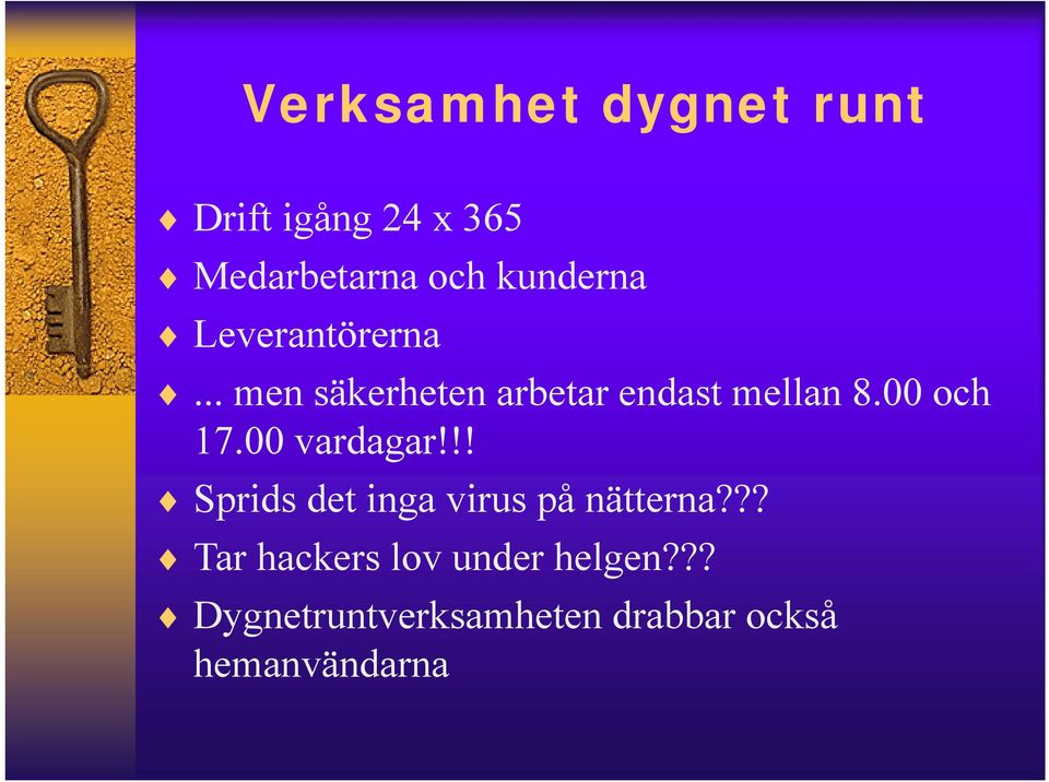 00 och 17.00 vardagar!!! Sprids det inga virus på nätterna?