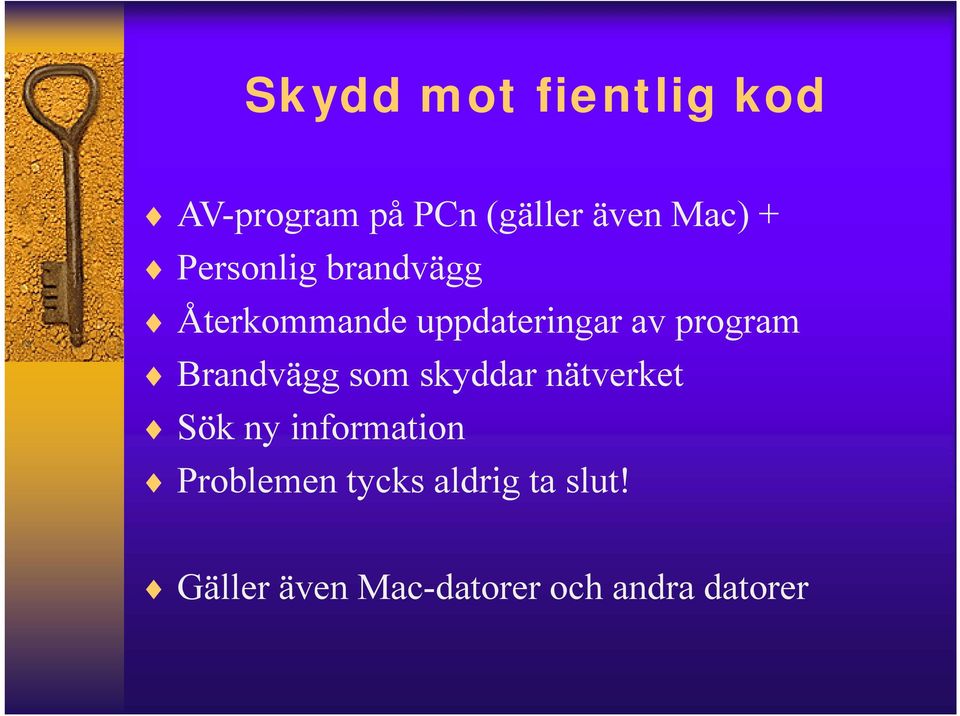 Brandvägg som skyddar nätverket Sök ny information Problemen