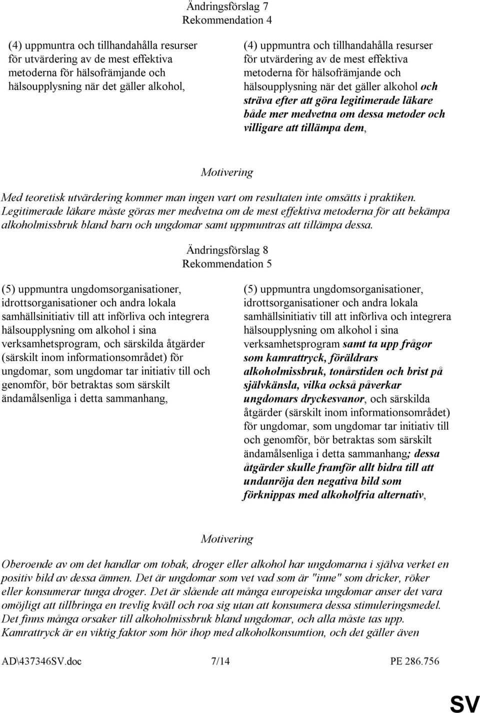 mer medvetna om dessa metoder och villigare att tillämpa dem, Med teoretisk utvärdering kommer man ingen vart om resultaten inte omsätts i praktiken.