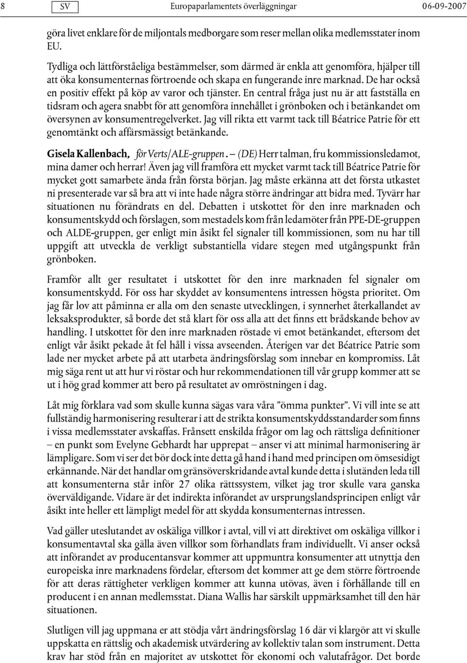 De har också en positiv effekt på köp av varor och tjänster.