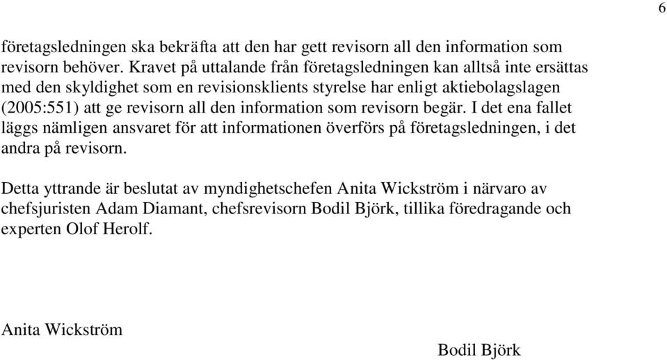 att ge revisorn all den information som revisorn begär.