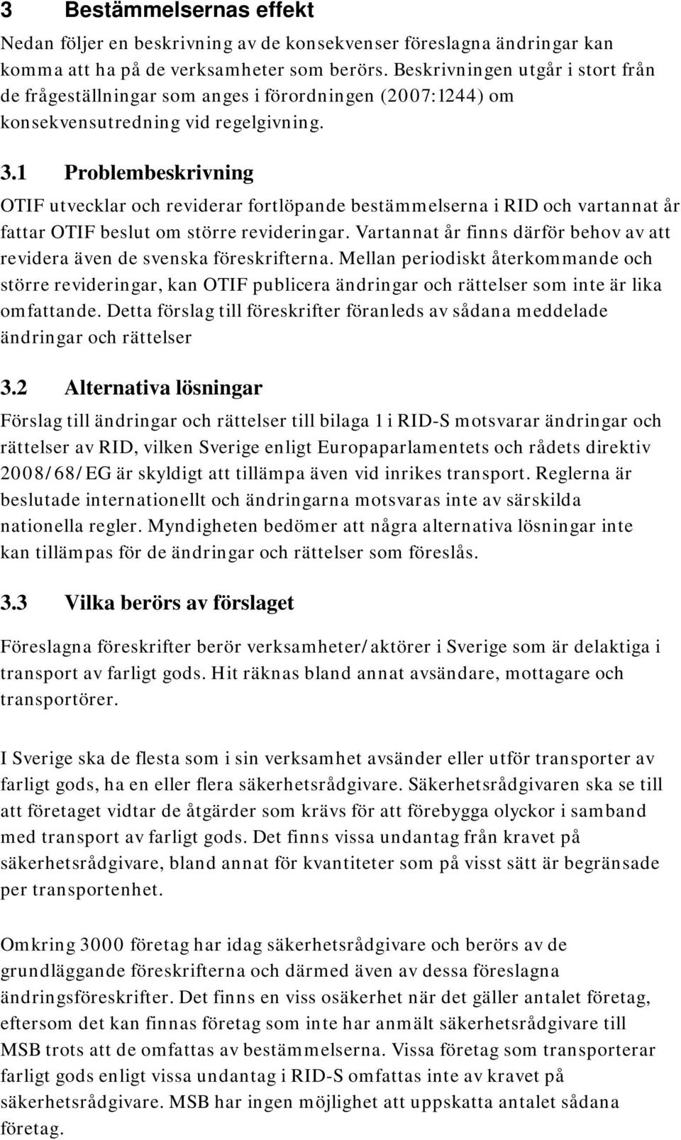 1 Problembeskrivning OTIF utvecklar och reviderar fortlöpande bestämmelserna i RID och vartannat år fattar OTIF beslut om större revideringar.