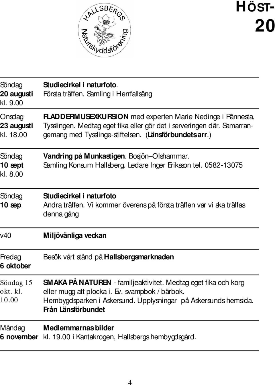 (Länsförbundetsarr.) Söndag 10 sept kl.8.00 Vandring på M unkastigen.bosjön O lsham m ar. Sam ling Konsum H allsberg.ledare IngerEriksson tel.