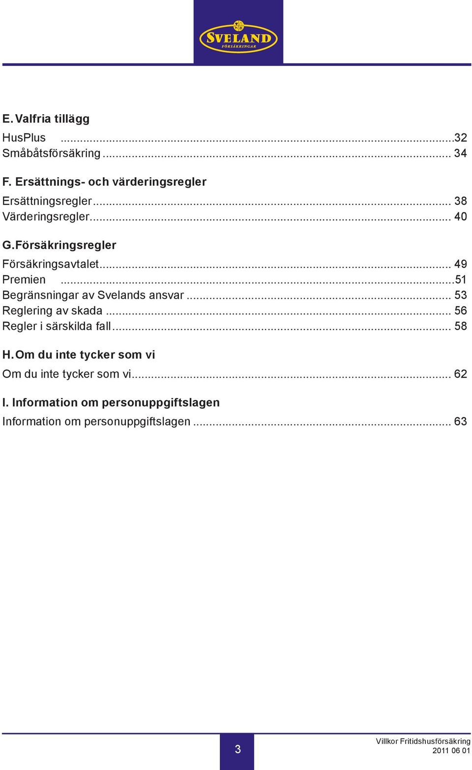 ..51 Begränsningar av Svelands ansvar... 53 Reglering av skada... 56 Regler i särskilda fall... 58 H.