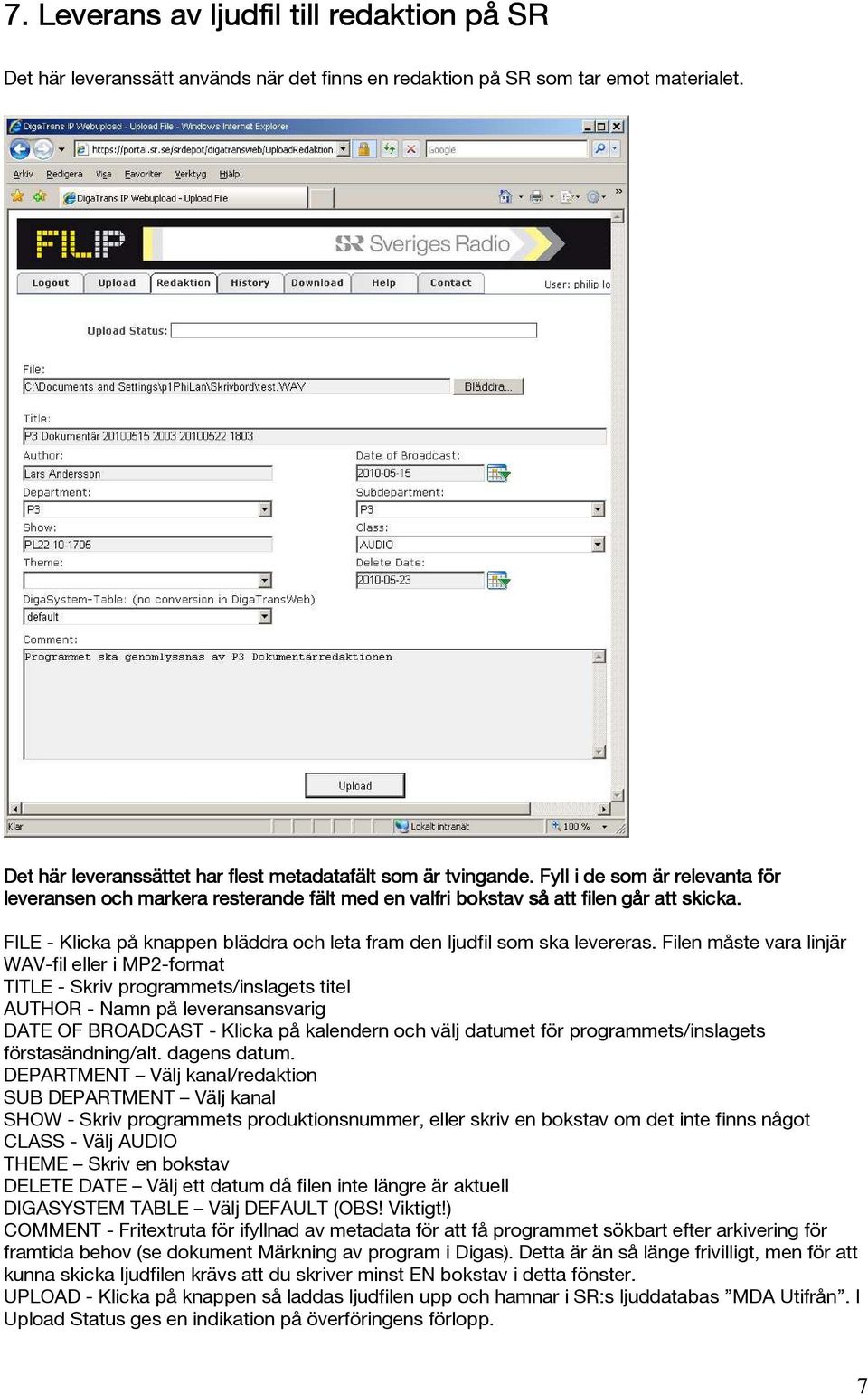 TITLE - Skriv programmets/inslagets titel AUTHOR - Namn på leveransansvarig DATE OF BROADCAST - Klicka på kalendern och välj datumet för programmets/inslagets förstasändning/alt. dagens datum.