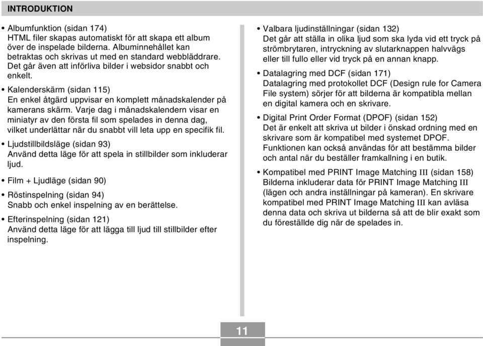 Varje dag i månadskalendern visar en miniatyr av den första fil som spelades in denna dag, vilket underlättar när du snabbt vill leta upp en specifik fil.