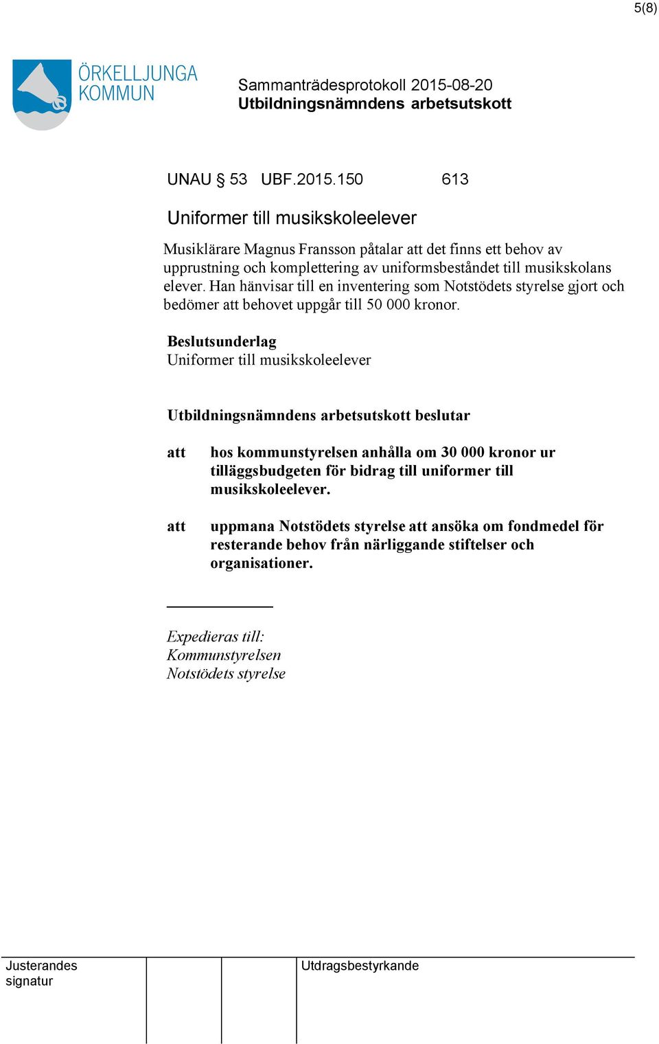 musikskolans elever. Han hänvisar till en inventering som Notstödets styrelse gjort och bedömer behovet uppgår till 50 000 kronor.