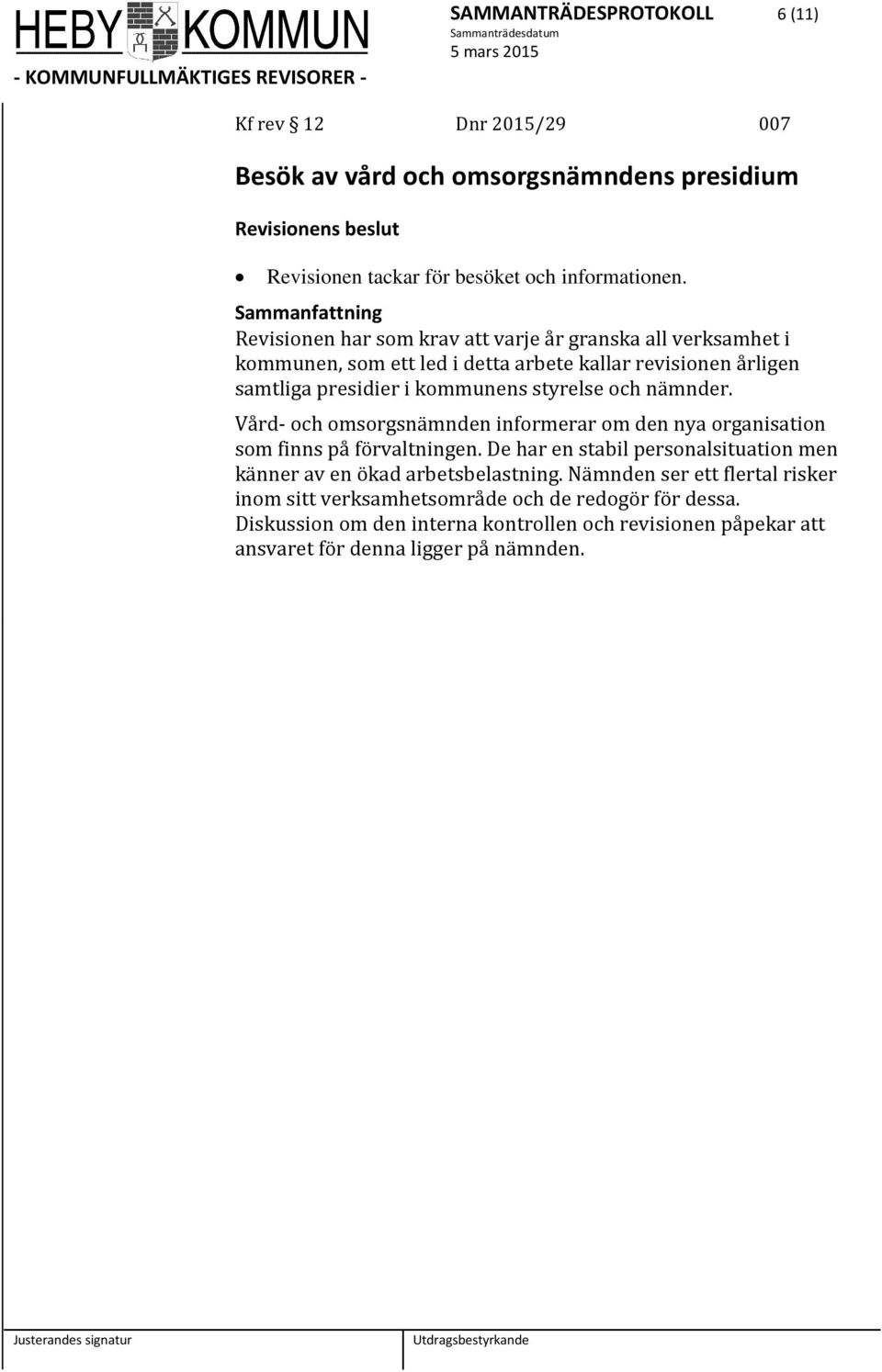 De har en stabil personalsituation men känner av en ökad arbetsbelastning.