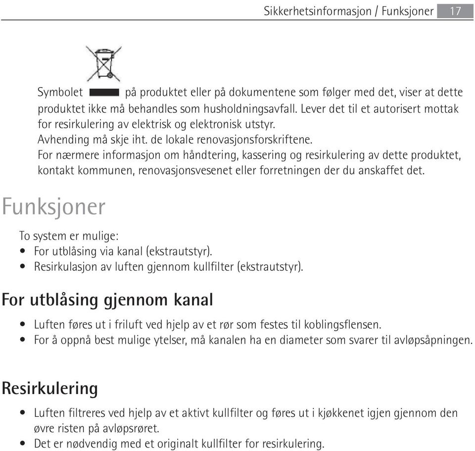 For nærmere informasjon om håndtering, kassering og resirkulering av dette produktet, kontakt kommunen, renovasjonsvesenet eller forretningen der du anskaffet det.