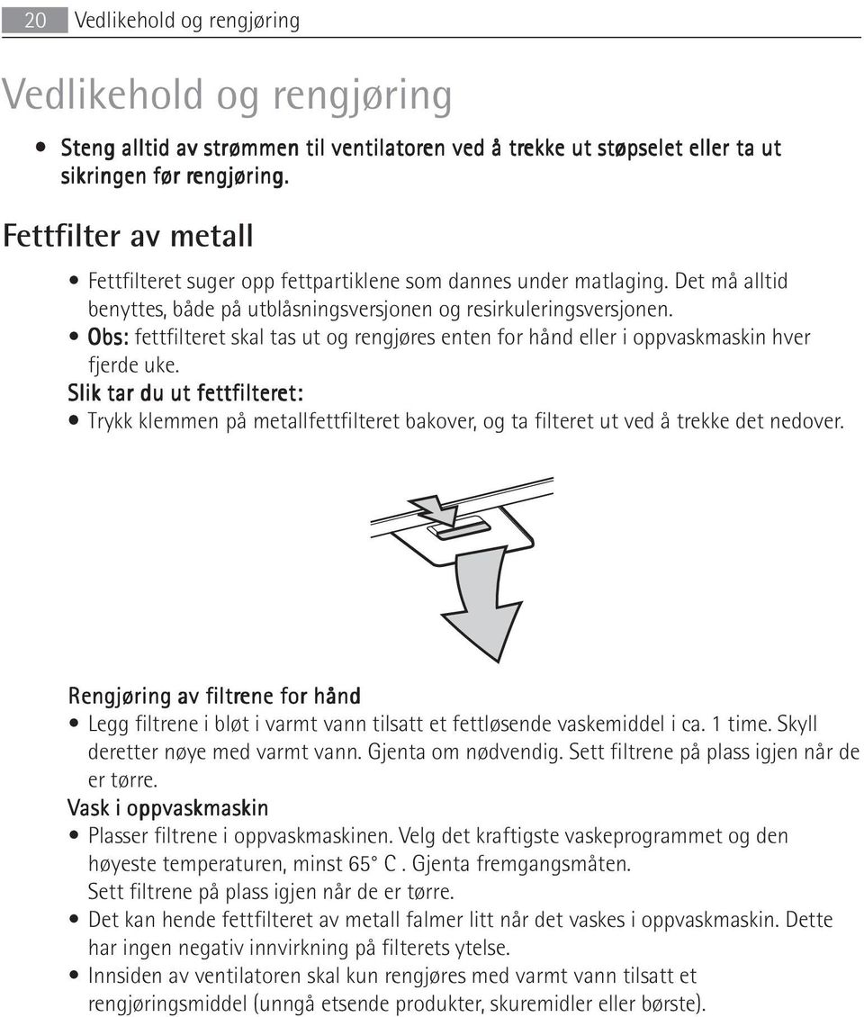 Obs: fettfilteret skal tas ut og rengjøres enten for hånd eller i oppvaskmaskin hver fjerde uke.
