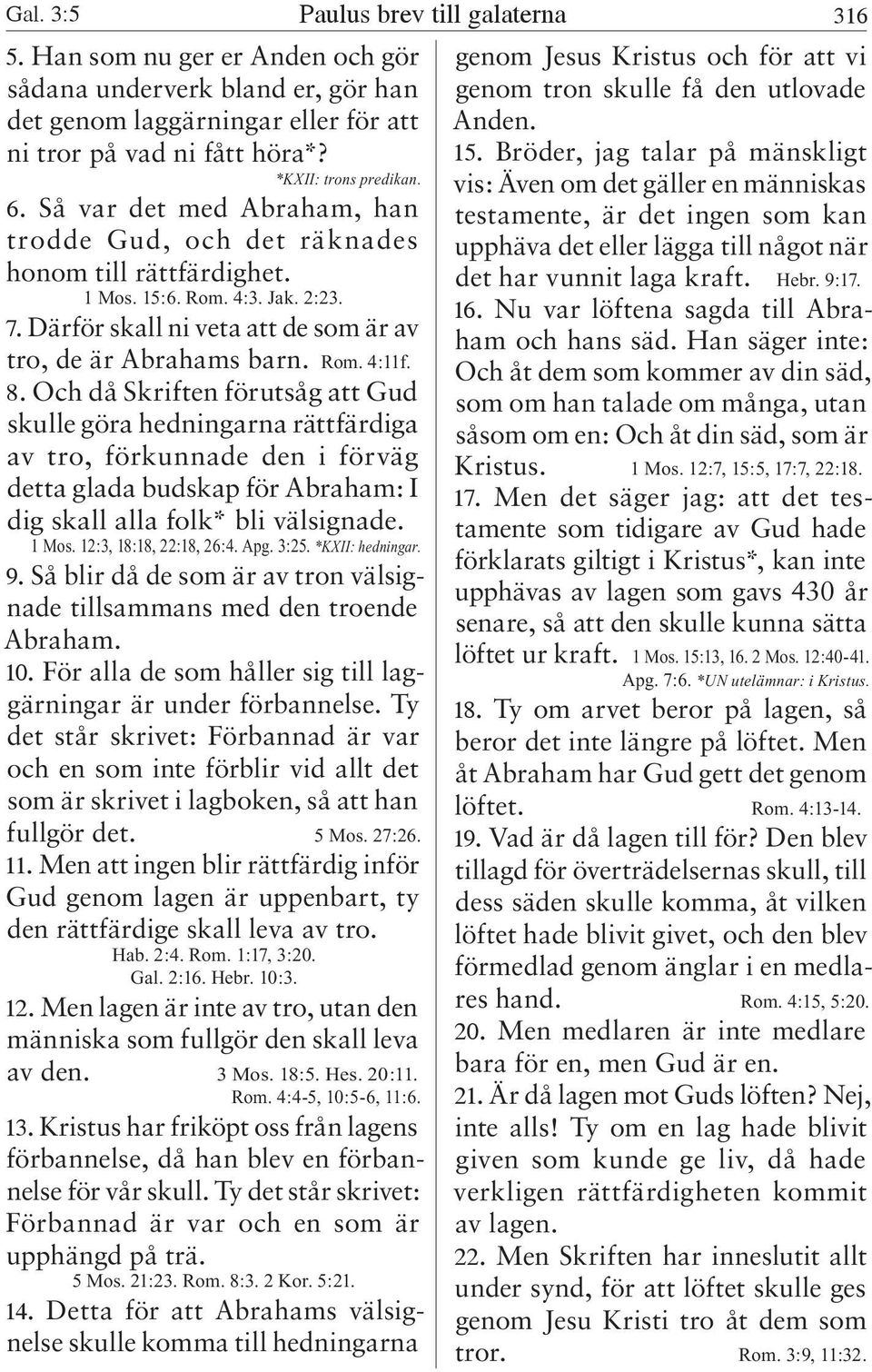 Så var det med Abraham, han testamente, är det ingen som kan trodde Gud, och det räknades upphäva det eller lägga till något när honom till rättfärdighet. det har vunnit laga kraft. Hebr. 9:17. 1 Mos.