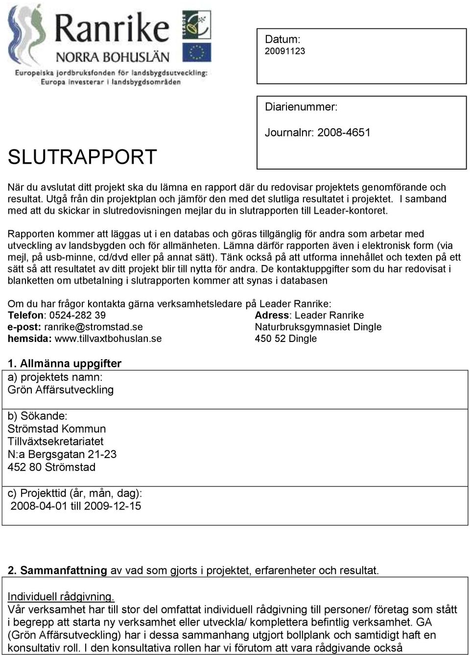 Rapporten kommer att läggas ut i en databas och göras tillgänglig för andra som arbetar med utveckling av landsbygden och för allmänheten.