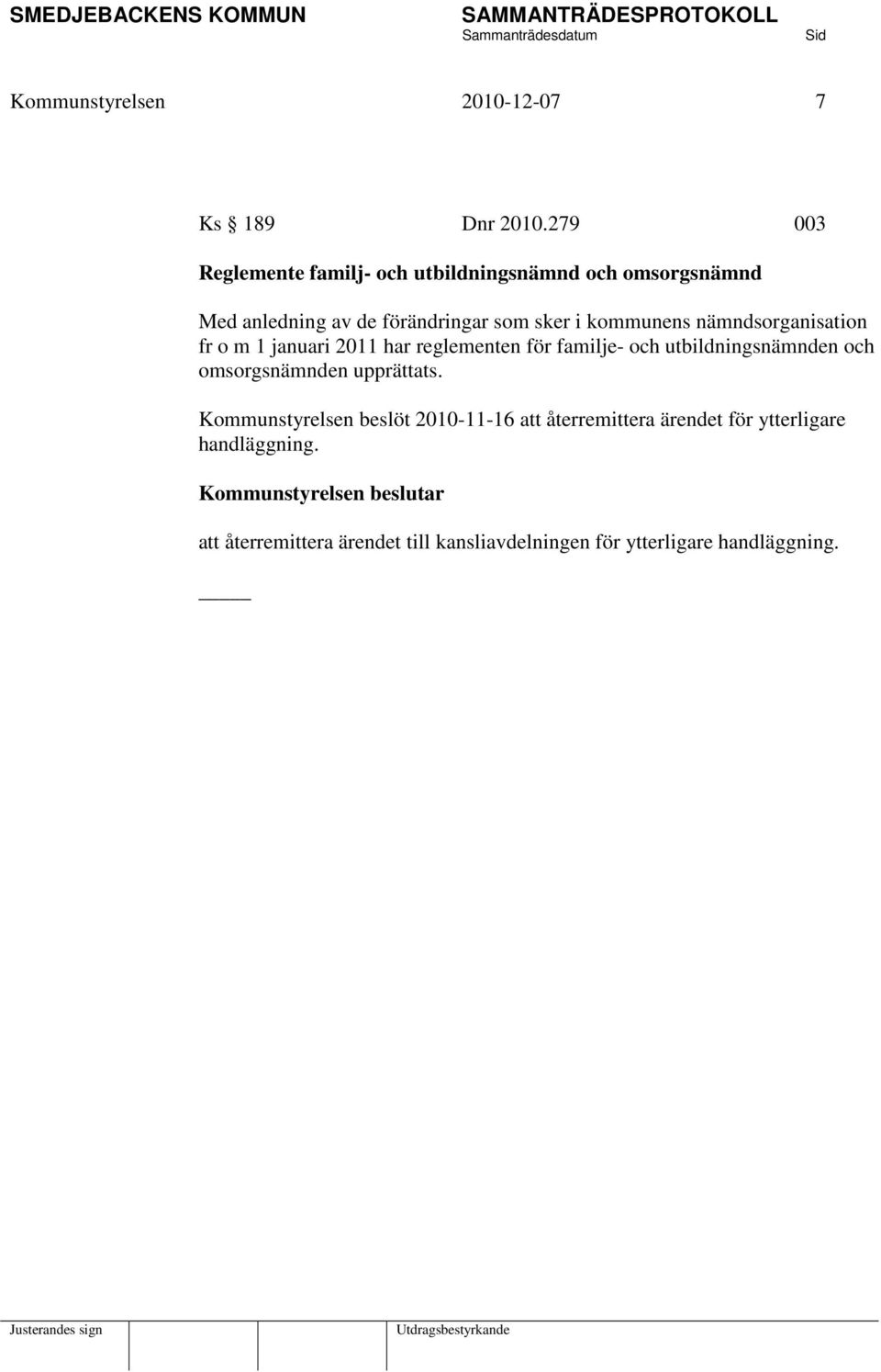 nämndsorganisation fr o m 1 januari 2011 har reglementen för familje- och utbildningsnämnden och omsorgsnämnden