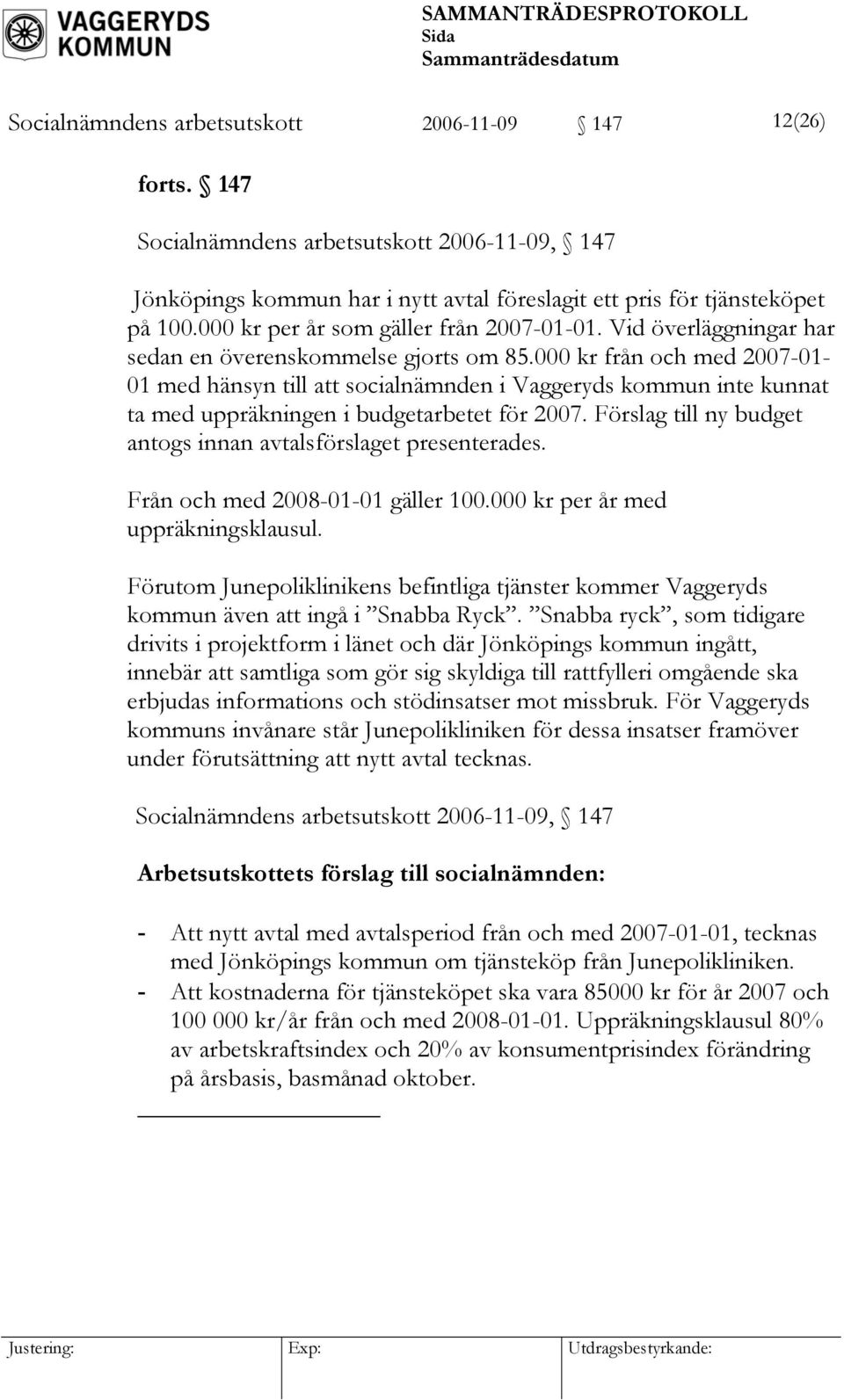 000 kr från och med 2007-01- 01 med hänsyn till att socialnämnden i Vaggeryds kommun inte kunnat ta med uppräkningen i budgetarbetet för 2007.