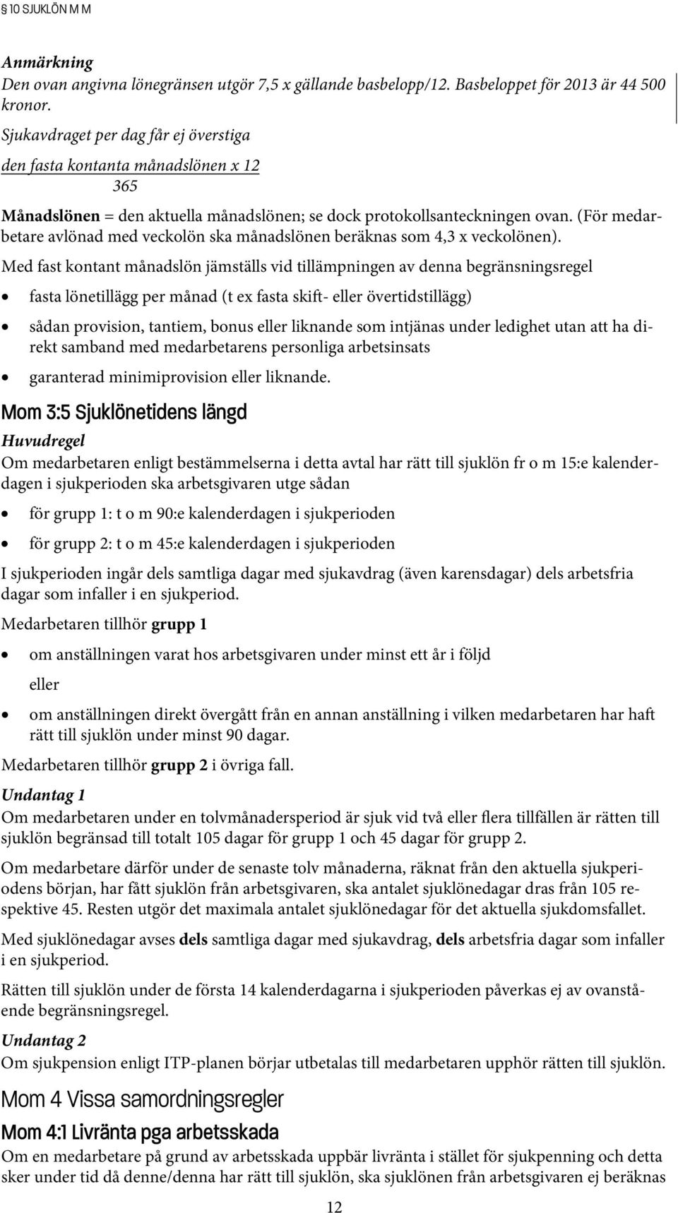 (För medarbetare avlönad med veckolön ska månadslönen beräknas som 4,3 x veckolönen).