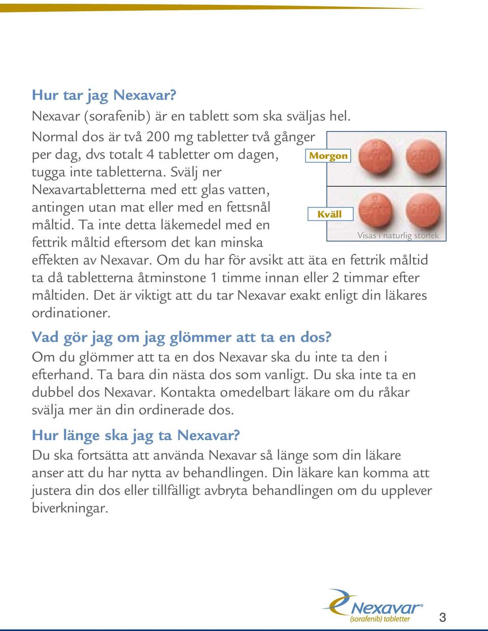 Ta inte detta läkemedel med en fettrik måltid eftersom det kan minska Morgon Kväll Visas i naturlig storlek effekten av Nexavar.