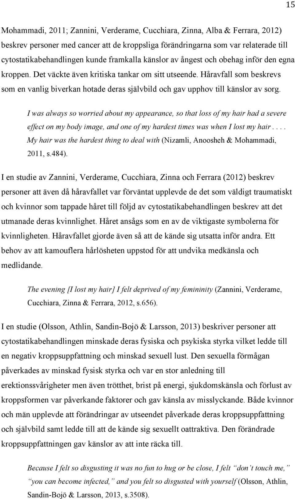 Håravfall som beskrevs som en vanlig biverkan hotade deras självbild och gav upphov till känslor av sorg.