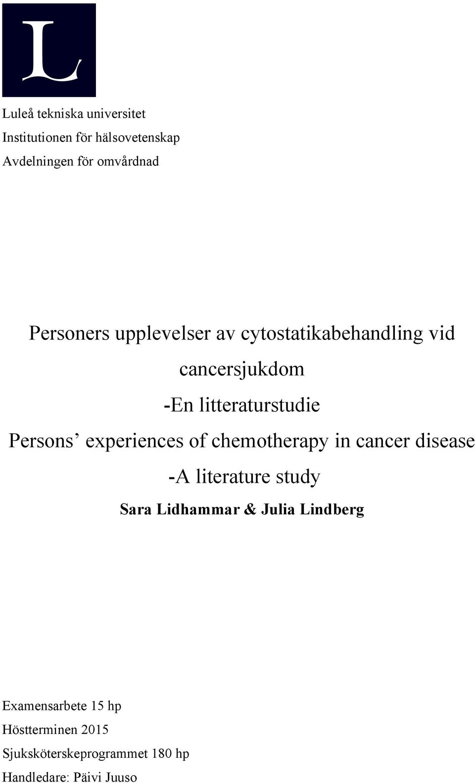 Persons experiences of chemotherapy in cancer disease -A literature study Sara Lidhammar &