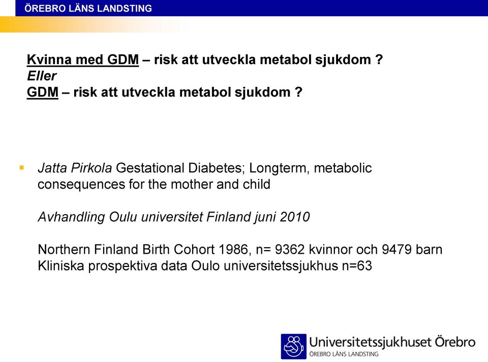 Jatta Pirkola Gestational Diabetes; Longterm, metabolic consequences for the mother and