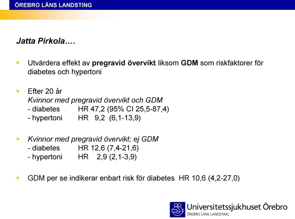 Efter 20 år Kvinnor med pregravid övervikt och GDM - diabetes HR 47,2 (95% CI 25,5-87,4) -