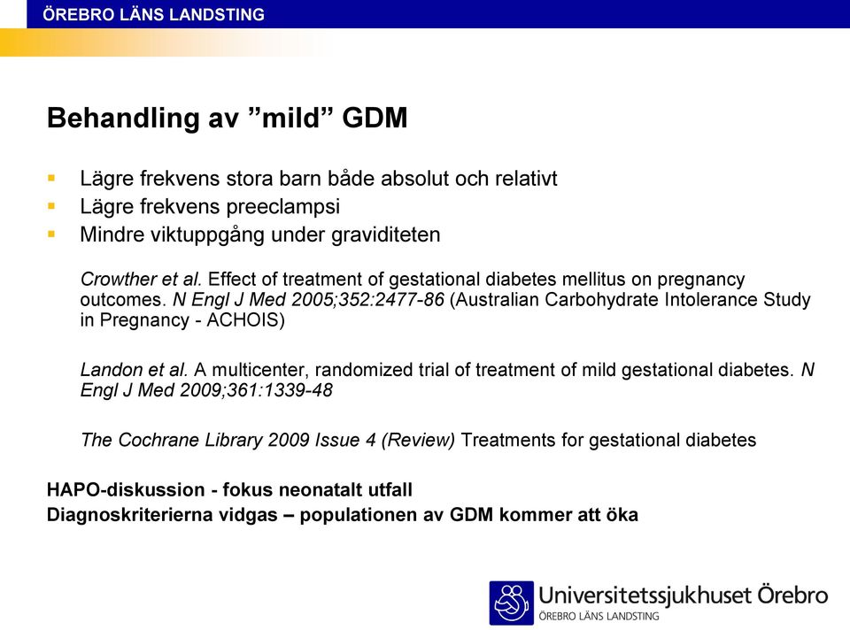 N Engl J Med 2005;352:2477-86 (Australian Carbohydrate Intolerance Study in Pregnancy - ACHOIS) Landon et al.