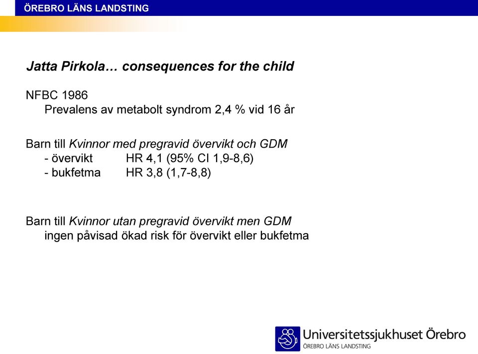 övervikt HR 4,1 (95% CI 1,9-8,6) - bukfetma HR 3,8 (1,7-8,8) Barn till