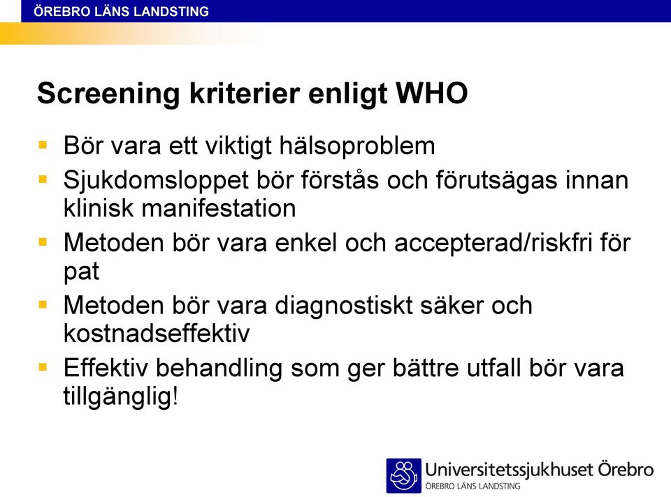 bör vara enkel och accepterad/riskfri för pat Metoden bör vara diagnostiskt