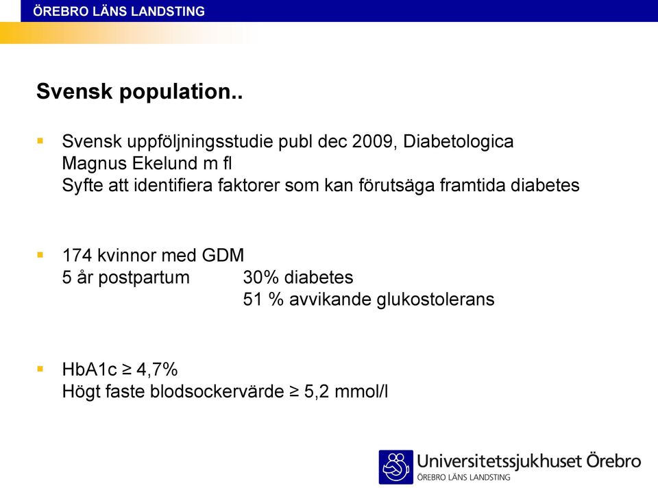 m fl Syfte att identifiera faktorer som kan förutsäga framtida diabetes