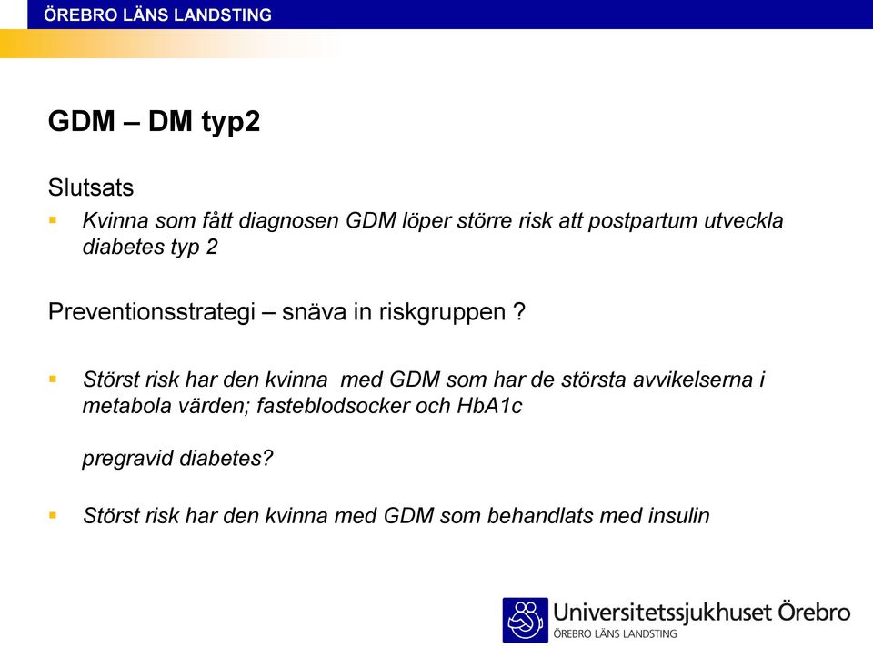 Störst risk har den kvinna med GDM som har de största avvikelserna i metabola värden;