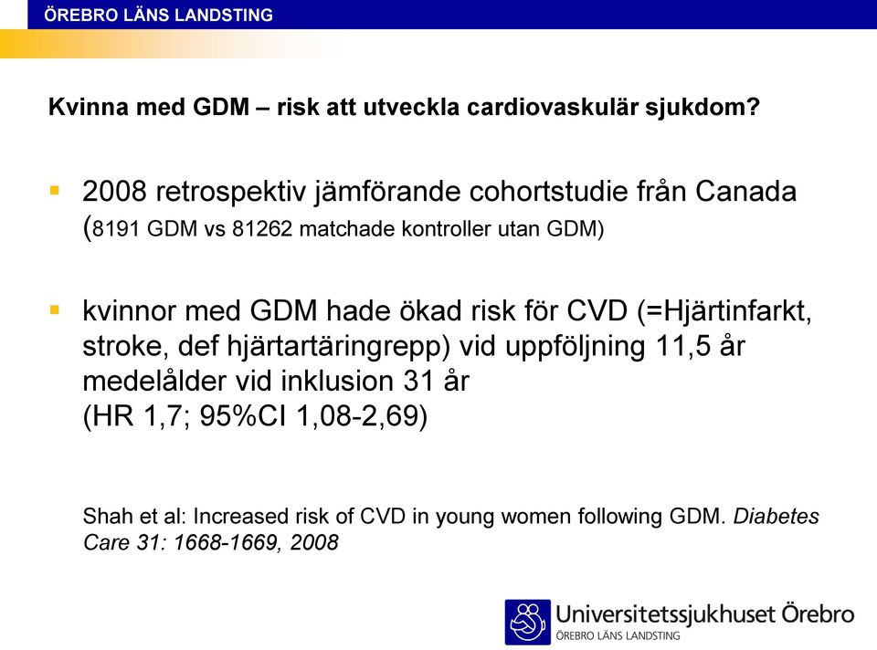 kvinnor med GDM hade ökad risk för CVD (=Hjärtinfarkt, stroke, def hjärtartäringrepp) vid uppföljning