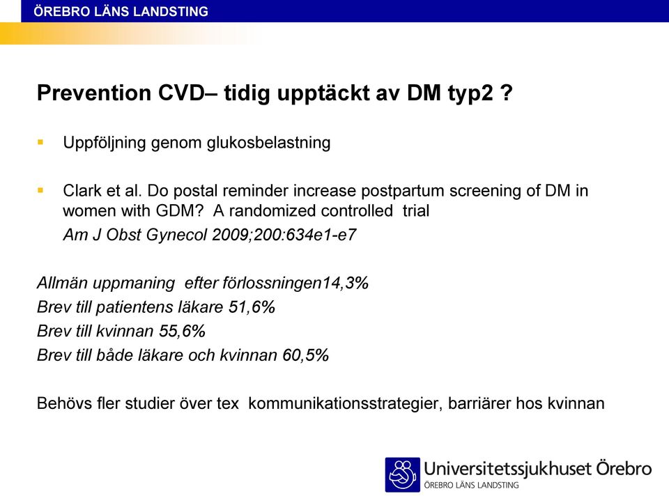 A randomized controlled trial Am J Obst Gynecol 2009;200:634e1-e7 Allmän uppmaning efter förlossningen14,3%