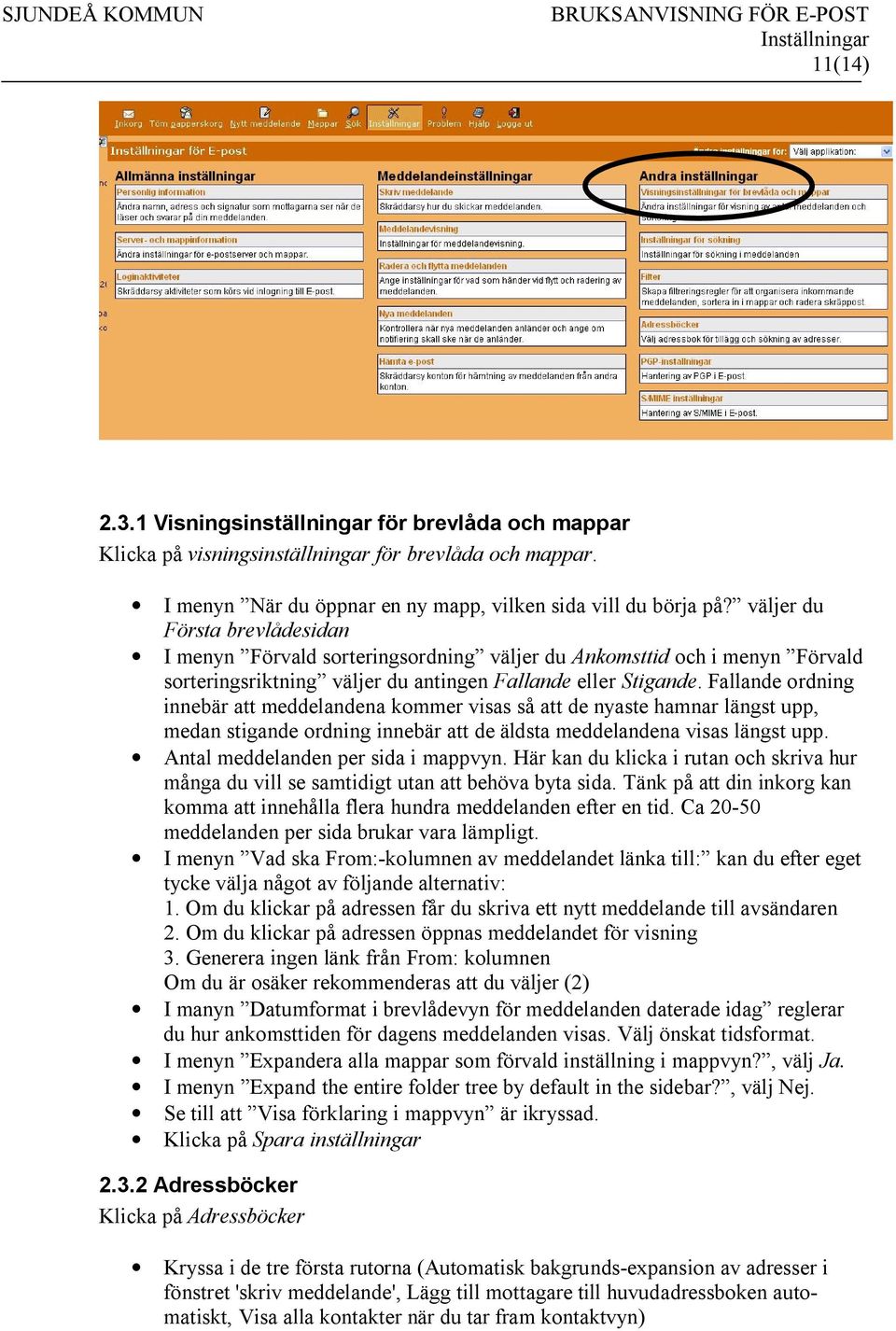 Fallande ordning innebär att meddelandena kommer visas så att de nyaste hamnar längst upp, medan stigande ordning innebär att de äldsta meddelandena visas längst upp.