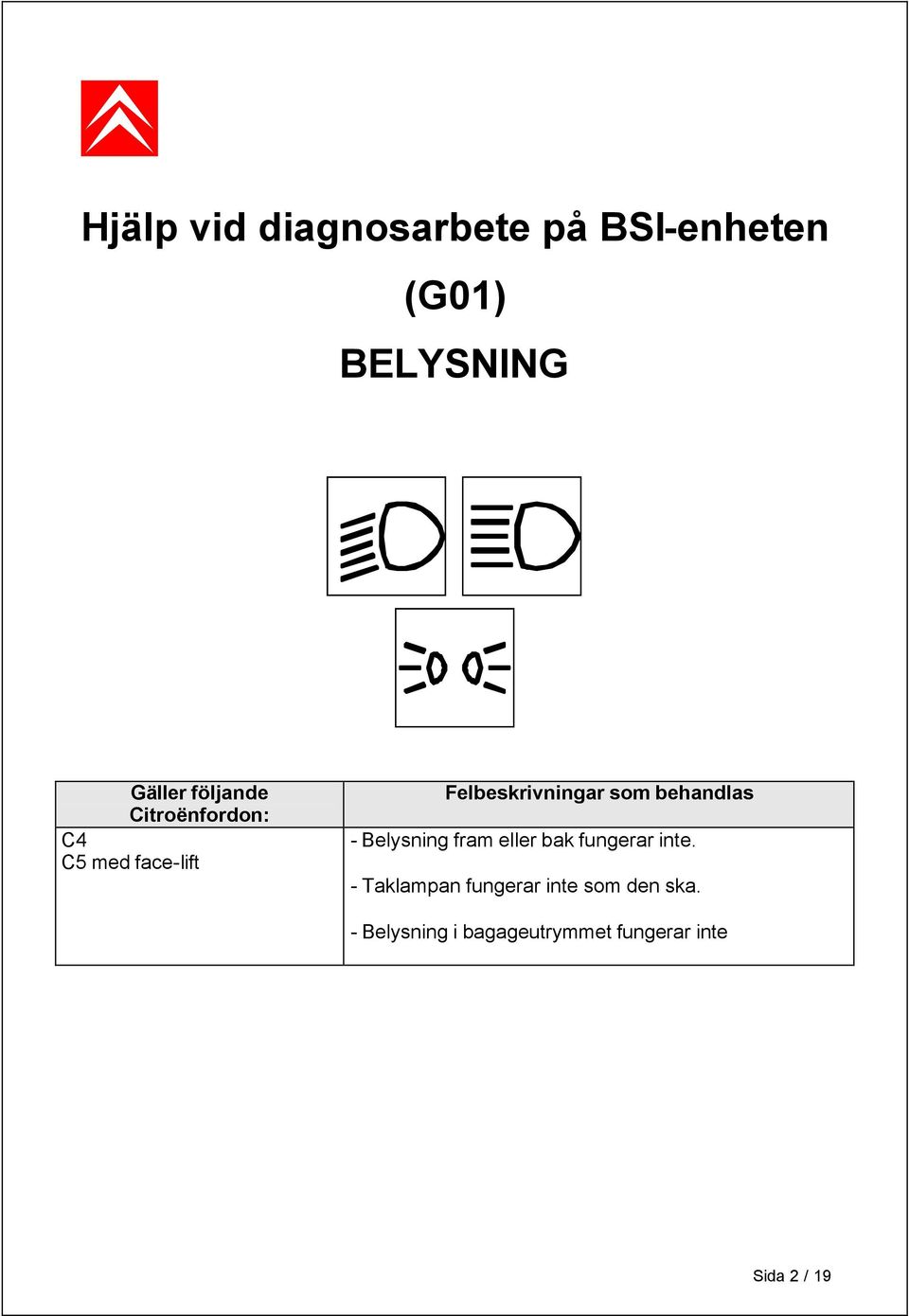 behandlas - Belysning fram eller bak fungerar inte.