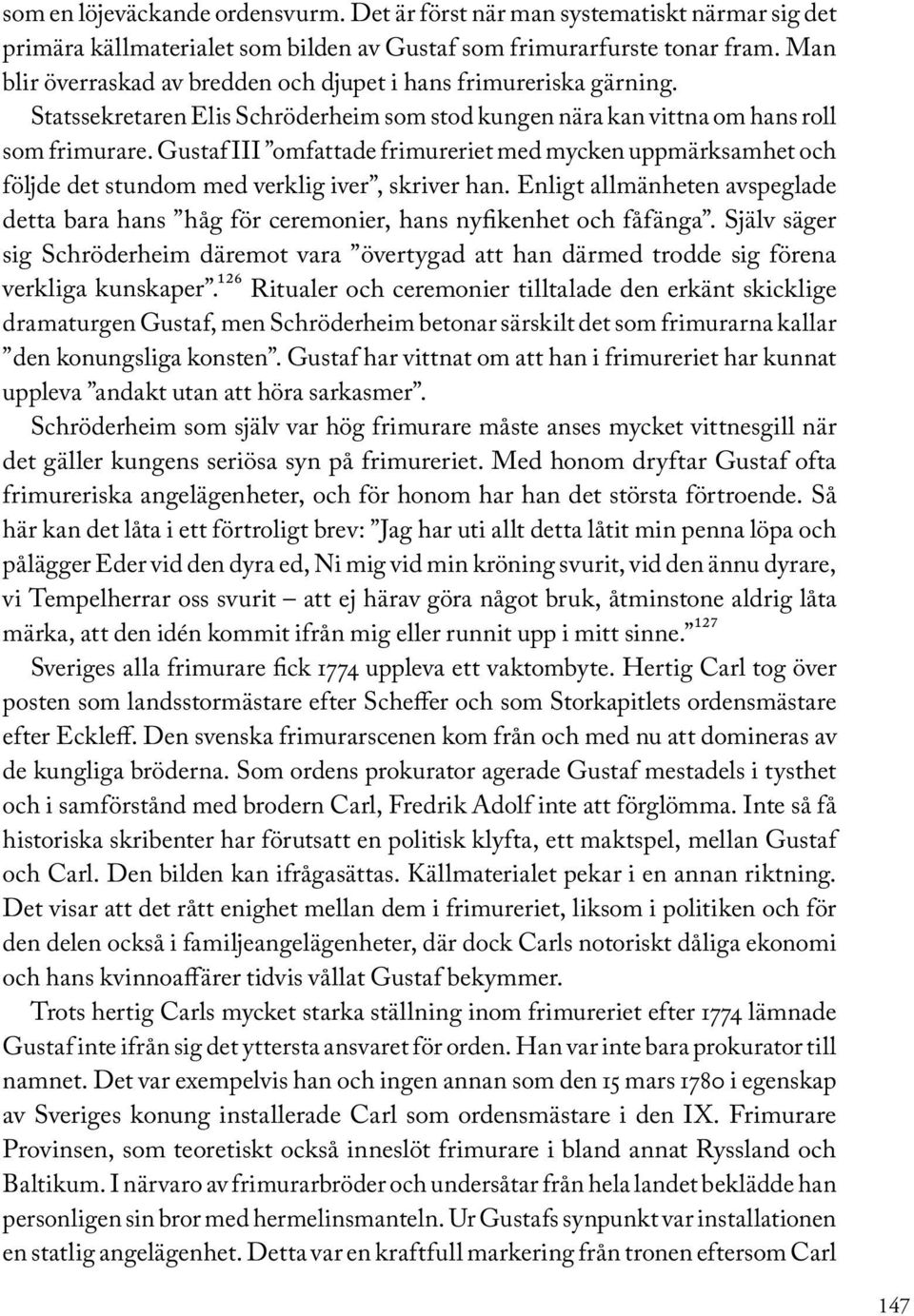Gustaf III omfattade frimureriet med mycken uppmärksamhet och följde det stundom med verklig iver, skriver han.