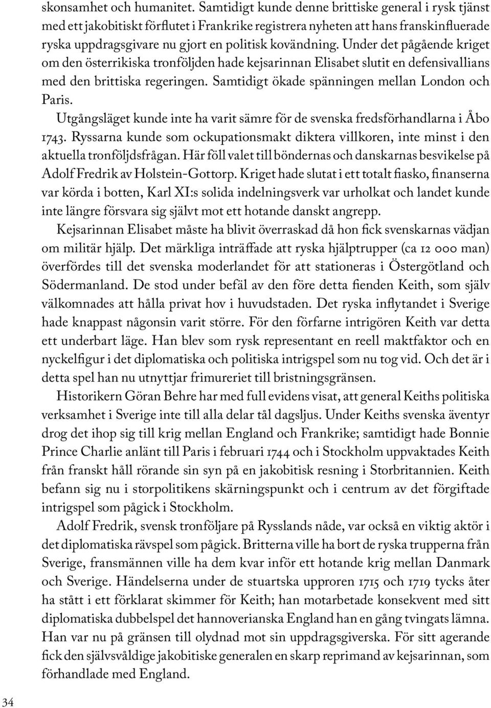 Under det pågående kriget om den österrikiska tronföljden hade kejsarinnan Elisabet slutit en defensivallians med den brittiska regeringen. Samtidigt ökade spänningen mellan London och Paris.