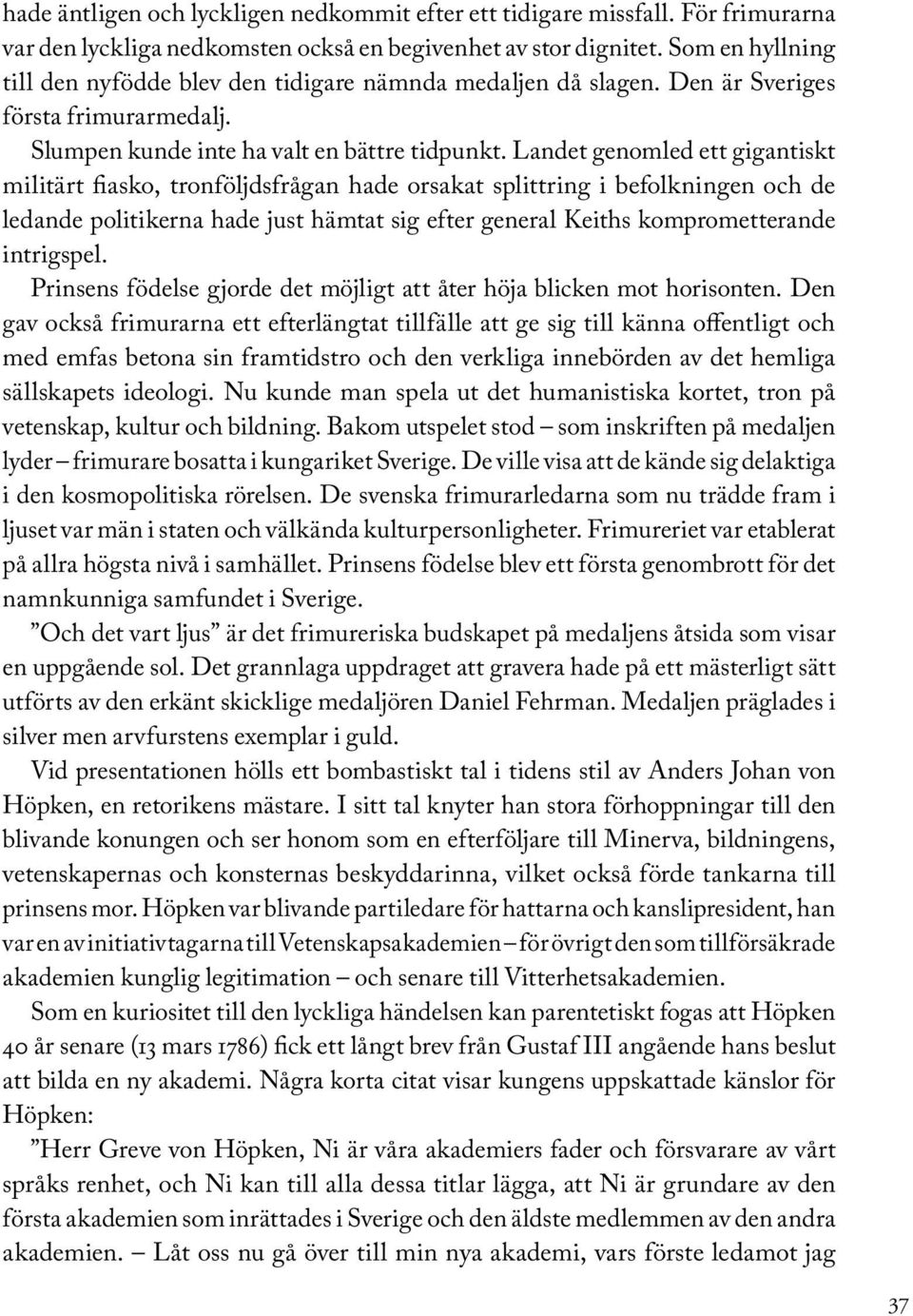 Landet genomled ett gigantiskt militärt fiasko, tronföljdsfrågan hade orsakat splittring i befolkningen och de ledande politikerna hade just hämtat sig efter general Keiths komprometterande