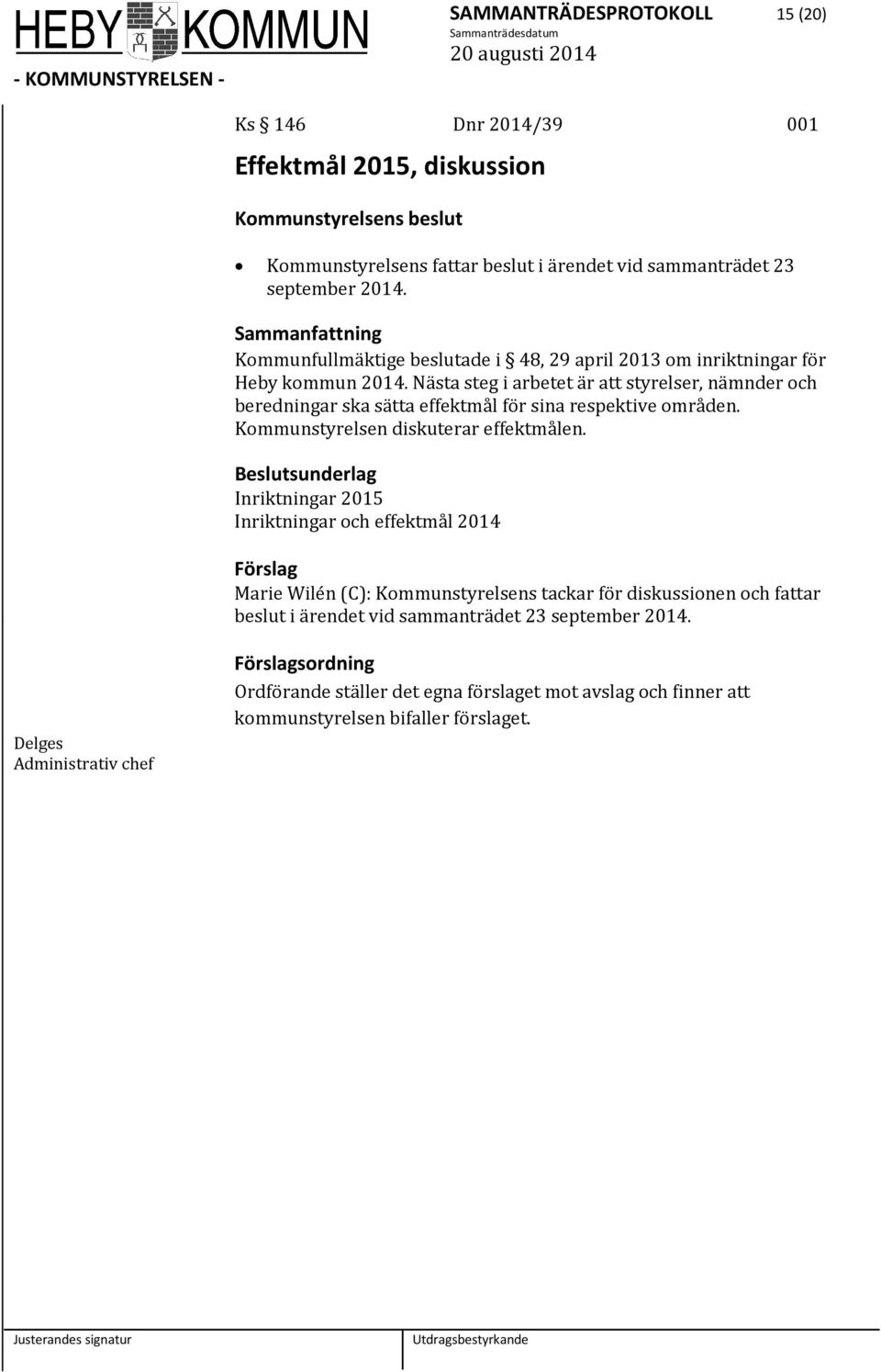 Nästa steg i arbetet är att styrelser, nämnder och beredningar ska sätta effektmål för sina respektive områden. Kommunstyrelsen diskuterar effektmålen.