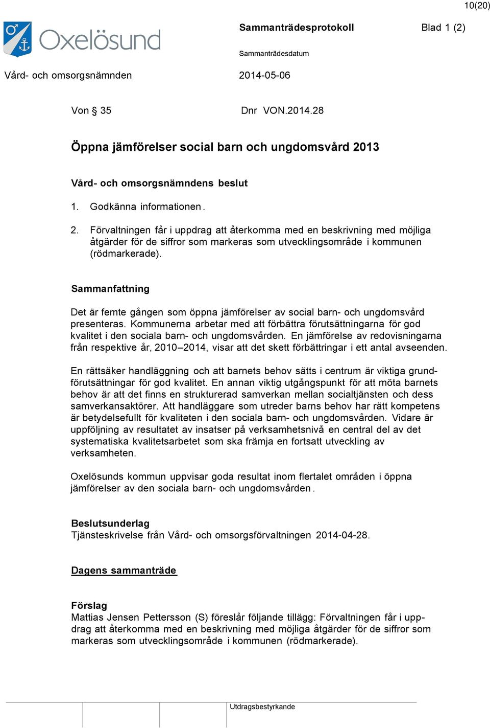 Det är femte gången som öppna jämförelser av social barn- och ungdomsvård presenteras. Kommunerna arbetar med att förbättra förutsättningarna för god kvalitet i den sociala barn- och ungdomsvården.