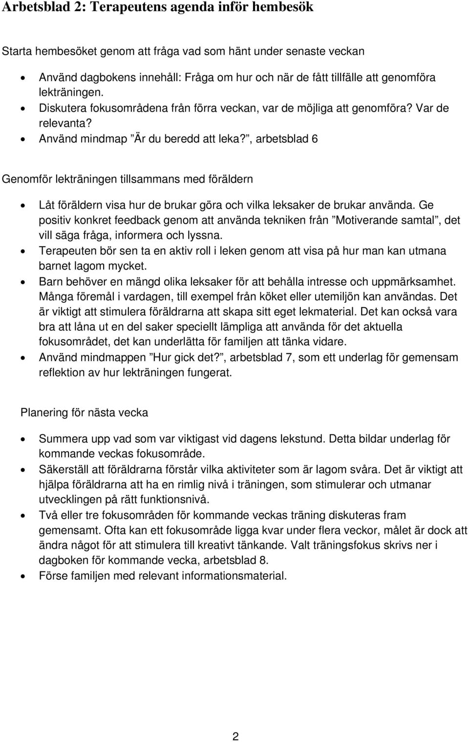 , arbetsblad 6 Genomför lekträningen tillsammans med föräldern Låt föräldern visa hur de brukar göra och vilka leksaker de brukar använda.