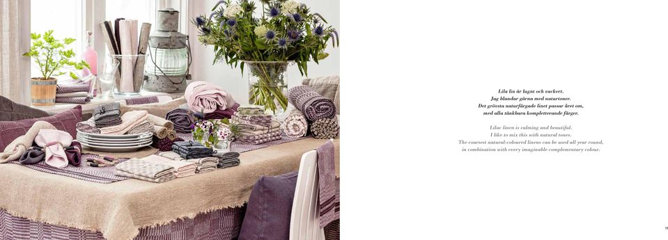 Lilac linen is calming and beautiful. I like to mix this with natural tones.