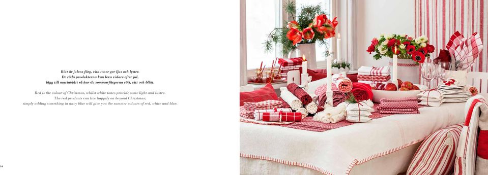 vitt och blått. Red is the colour of Christmas, whilst white tones provide some light and lustre.