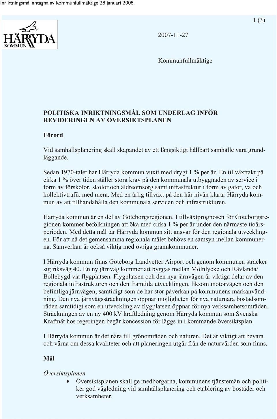 grundläggande. Sedan 1970-talet har Härryda kommun vuxit med drygt 1 % per år.