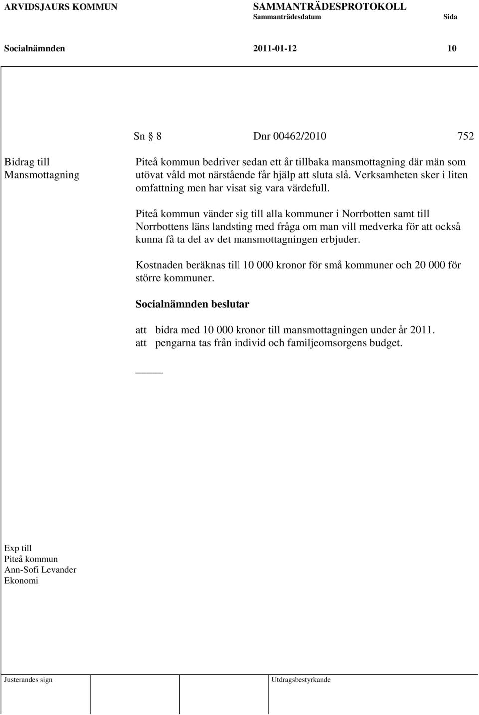 Piteå kommun vänder sig till alla kommuner i Norrbotten samt till Norrbottens läns landsting med fråga om man vill medverka för att också kunna få ta del av det mansmottagningen