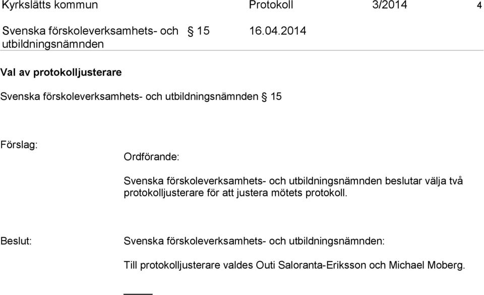 ningsnämnden beslutar välja två protokolljusterare för att justera