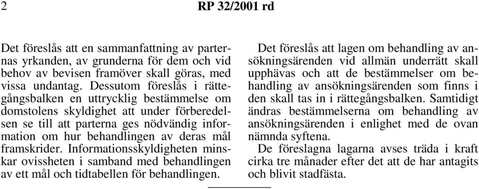 framskrider. Informationsskyldigheten minskar ovissheten i samband med behandlingen av ett mål och tidtabellen för behandlingen.